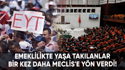 Emeklilikte Yaşa Takılanlar bir kez daha Meclis'e yön verdi!