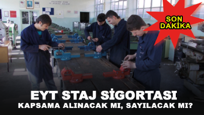 EYT staj sigortası kapsama alınacak mı, sayılacak mı?