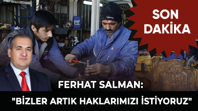 Ferhat Salman: "Bizler artık haklarımızı istiyoruz"