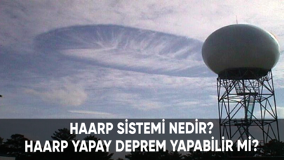 Haarp sistemi nedir? Haarp yapay deprem yapabilir mi?