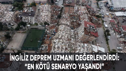 İngiliz deprem uzmanı değerlendirdi: “En kötü senaryo yaşandı”