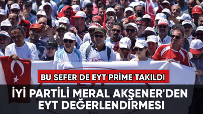 İYİ Partili Akşener'den EYT değerlendirmesi