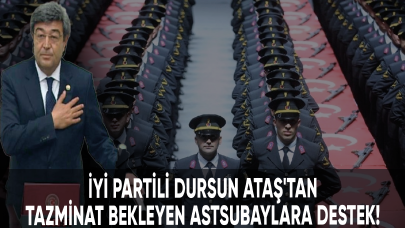 İYİ Partili Dursun Ataş'tan tazminat bekleyen astsubaylara destek!