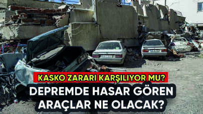 Depremde hasar gören araçlar ne olacak? Kasko zararı karşılıyor mu?