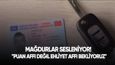 Mağdurlar sesleniyor! "Puan affı değil ehliyet affı bekliyoruz"