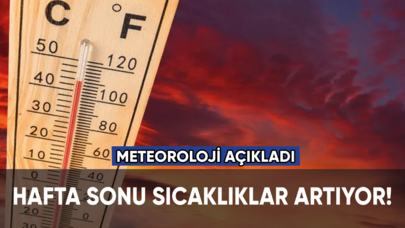 Meteoroloji açıkladı: Hafta sonu sıcaklıklar artıyor!