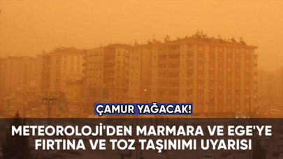 Meteoroloji'den Marmara ve Ege'ye fırtına ve toz taşınımı uyarısı