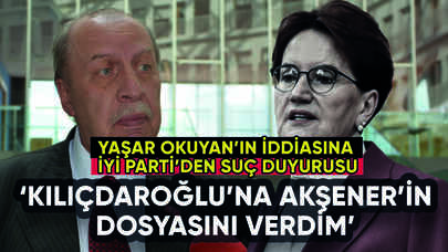 Yaşar Okuyan'ın flaş Akşener iddiasına İYİ Parti'den suç duyurusu