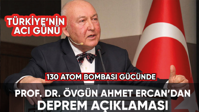 Prof. Dr. Övgün Ahmet Ercan: Deprem 130 atom bombası büyüklüğünde