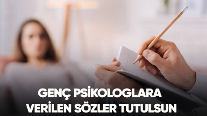 Psikologlara verilen sözler tutulsun