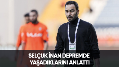 Selçuk İnan depremde yaşadıklarını anlattı