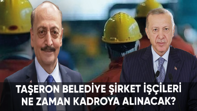 Taşeron belediye şirket işçileri ne zaman kadroya alınacak?