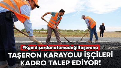 Taşeron karayolu işçileri kadro talep ediyor!