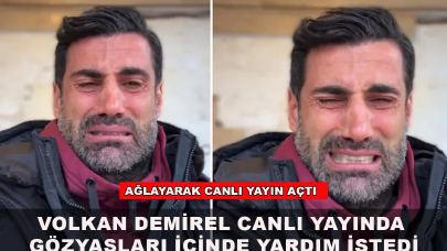 Volkan Demirel canlı yayında gözyaşları içinde yardım istedi