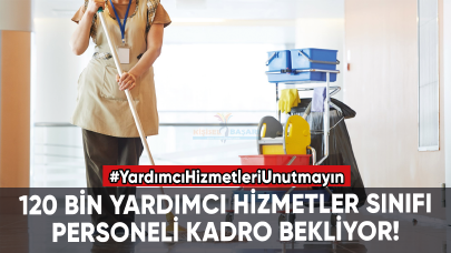 120 bin Yardımcı Hizmetler Sınıfı personeli kadro bekliyor!