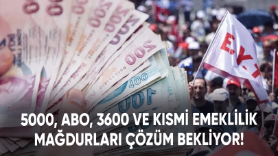 5000, ABO, 3600 ve kısmi emeklilik mağdurları çözüm bekliyor!