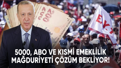 5000, ABO ve kısmi emeklilik mağduriyeti çözüm bekliyor!