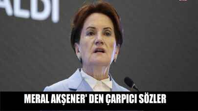 Meral Akşener'den çarpıcı sözler