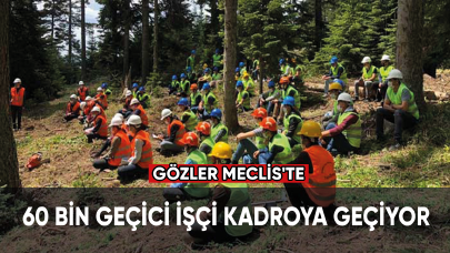 60 bin geçici işçi kadroya geçiyor... Gözler Meclis'te