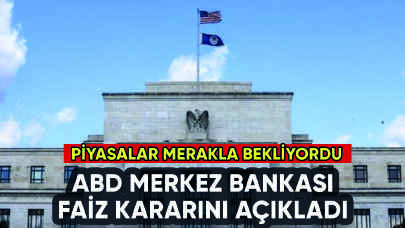 ABD Merkez Bankası (Fed) faiz kararını açıkladı