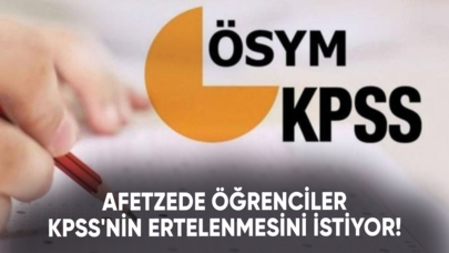 Afetzede öğrenciler KPSS'nin ertelenmesini istiyor!