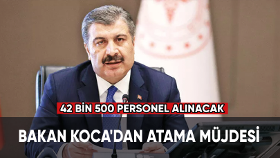 Bakan Koca'dan atama müjdesi: 42 bin 500 personel alınacak