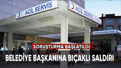 Belediye başkanına bıçaklı saldırı