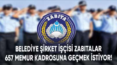 Belediye şirket işçisi zabıtalar 657 memur kadrosuna geçmek istiyor!