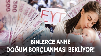 Binlerce anne doğum borçlanması bekliyor!