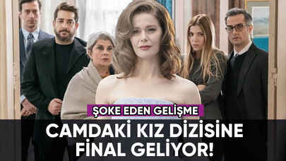 Camdaki Kız dizisine final geliyor!