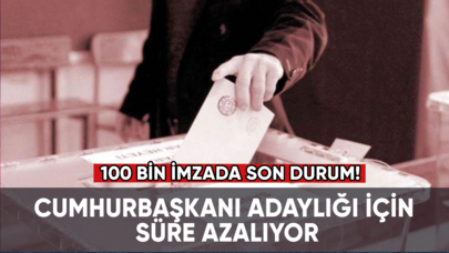 Cumhurbaşkanı adaylığı için süre azalıyor: 100 bin imzada son durum!