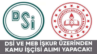 DSİ ve MEB İŞKUR üzerinden kamu işçisi alımı yapacak!