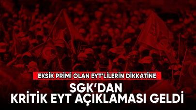 Eksik primi olan tüm EYT'lileri ilgilendiriyor! SGK'dan kritik açıklama