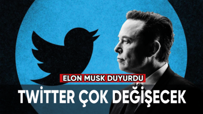 Elon Musk duyurdu, Twitter çok değişecek