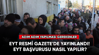 EYT Resmi Gazete'de yayınlandı! EYT başvurusu nasıl yapılır?