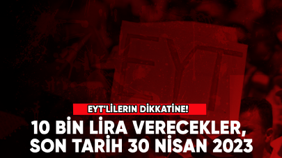 EYT'lilerin dikkatine! 10 bin lira verecekler, son tarih 30 Nisan 2023