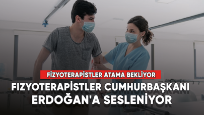 Fizyoterapistler Cumhurbaşkanı Erdoğan'a sesleniyor