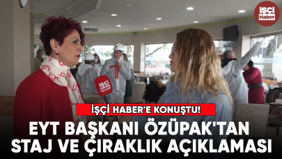 Gönül Boran Özüpak İşçi Haber'e konuştu! Özüpak'tan staj açıklaması