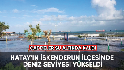 Hatay'ın İskenderun ilçesinde deniz seviyesi yükseldi