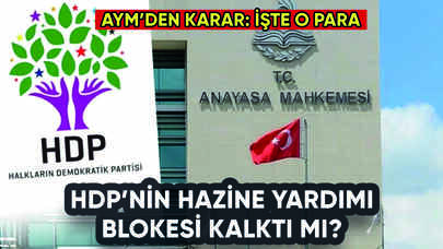 AYM'den HDP kararı: Hazine yardımı blokesi kalktı mı?