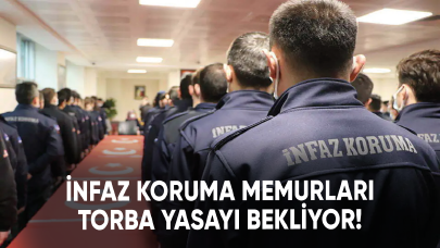 İnfaz koruma memurları torba yasayı bekliyor!