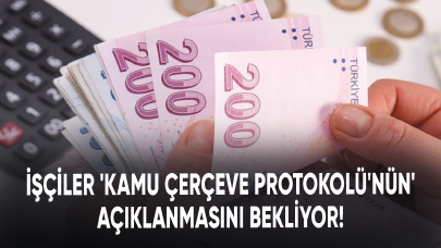 İşçiler 'Kamu Çerçeve Protokolü'nün' açıklanmasını bekliyor!