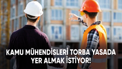 Kamu mühendisleri torba yasada yer almayı bekliyor!