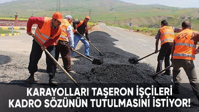 Karayolları taşeron işçileri kadro sözünün tutulmasını istiyor!