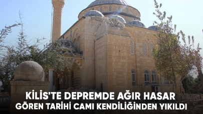 Kilis'te depremde ağır hasar gören tarihi cami kendiliğinden yıkıldı