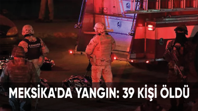 Meksika'da yangın: 39 kişi öldü