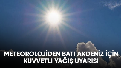 Meteorolojiden Batı Akdeniz için kuvvetli yağış uyarısı