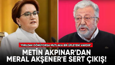 Metin Akpınar'dan Meral Akşener'e sert çıkış!