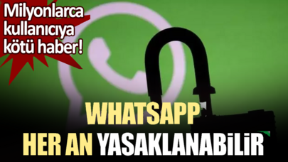 Milyonlarca kişiyi ilgilendiriyor! WhatsApp her an yasaklanabilir