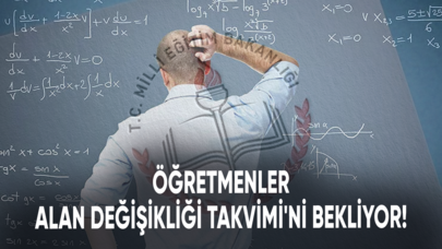 Öğretmenler Alan Değişikliği Takvimi'ni bekliyor!